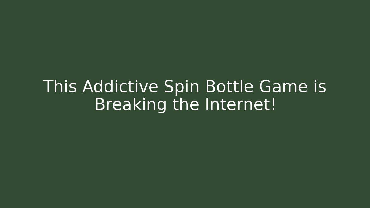 This Addictive Spin Bottle Game is Breaking the Internet!