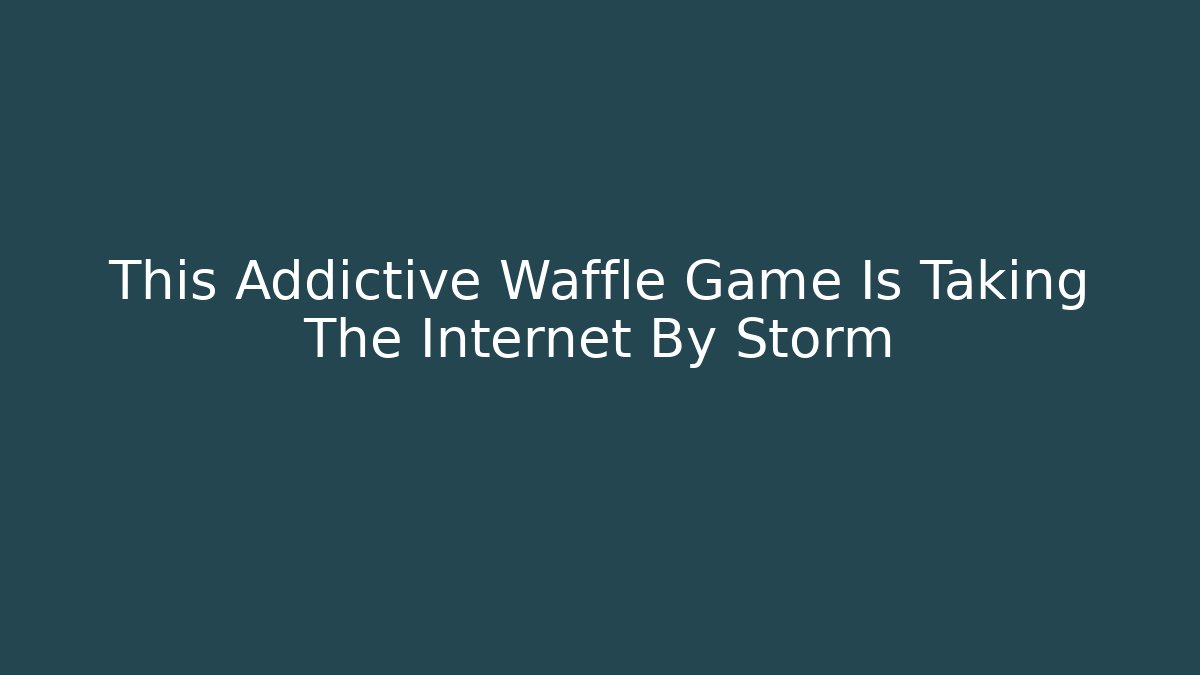 This Addictive Waffle Game Is Taking The Internet By Storm - Critter Realm
