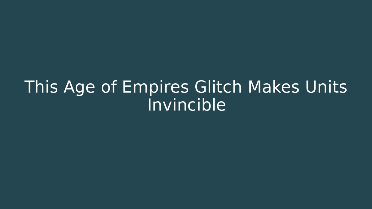 This Age of Empires Glitch Makes Units Invincible