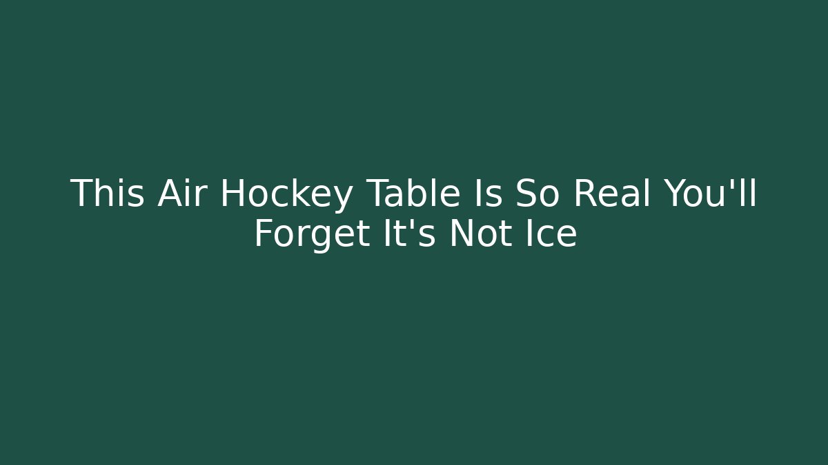 This Air Hockey Table Is So Real You'll Forget It's Not Ice