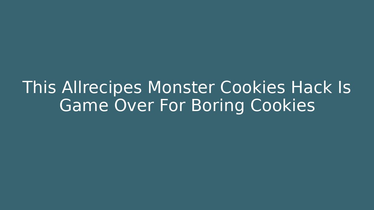 This Allrecipes Monster Cookies Hack Is Game Over For Boring Cookies