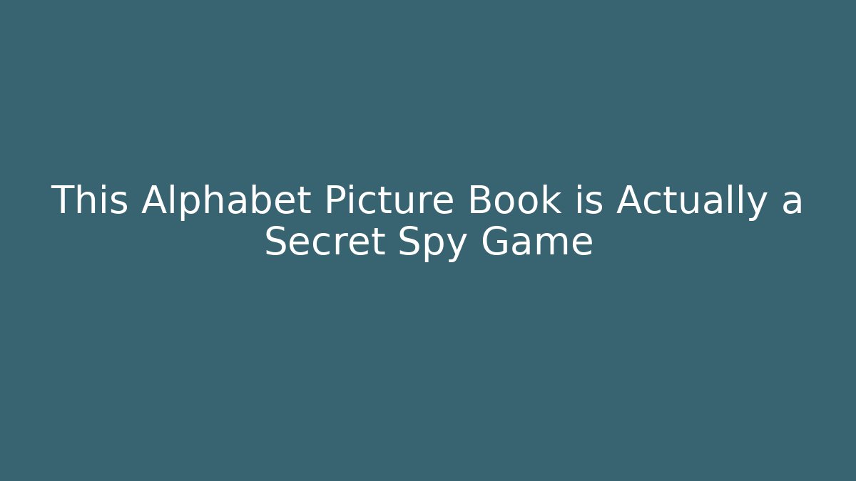 This Alphabet Picture Book is Actually a Secret Spy Game