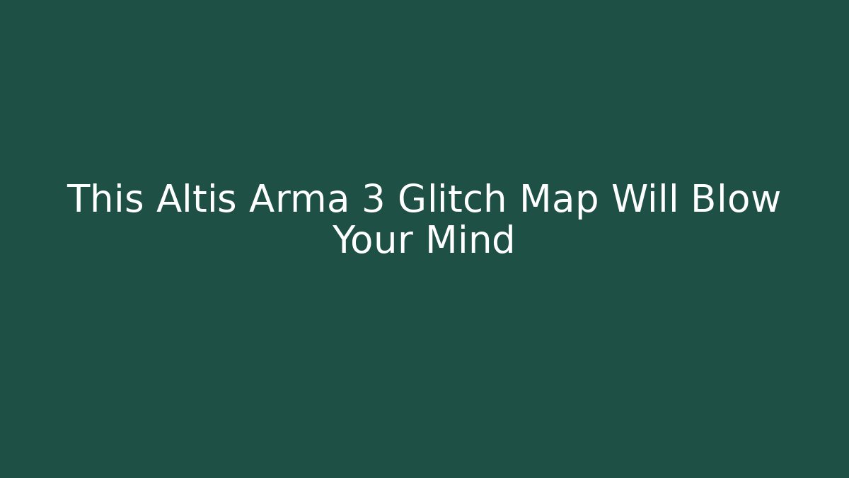 This Altis Arma 3 Glitch Map Will Blow Your Mind - Critter Realm