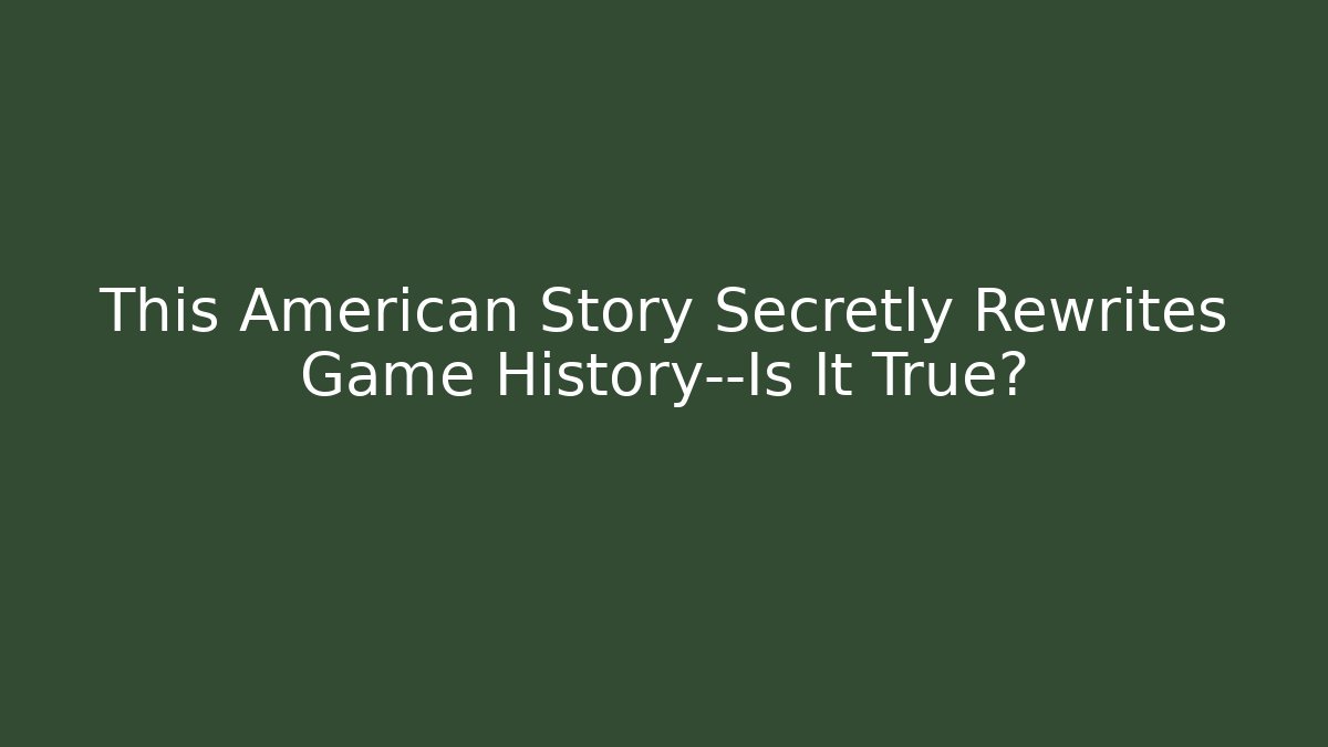 This American Story Secretly Rewrites Game History—Is It True?