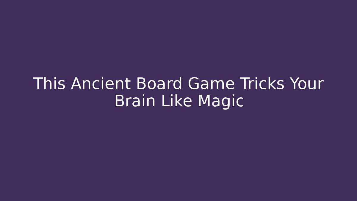 This Ancient Board Game Tricks Your Brain Like Magic - Critter Realm