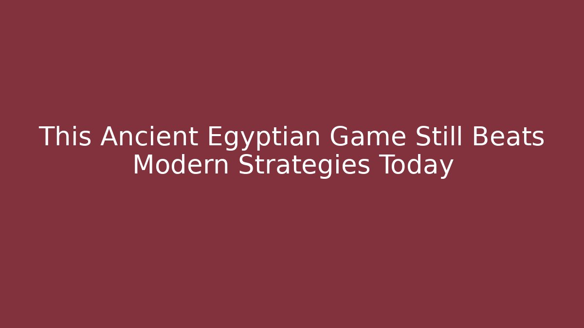 This Ancient Egyptian Game Still Beats Modern Strategies Today