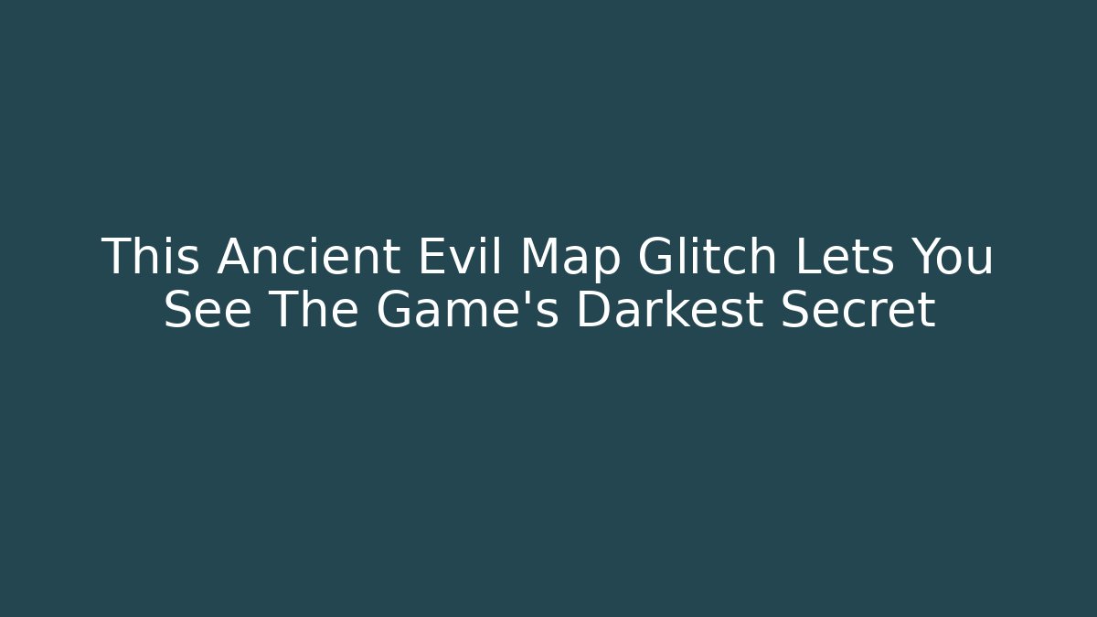 This Ancient Evil Map Glitch Lets You See The Game's Darkest Secret