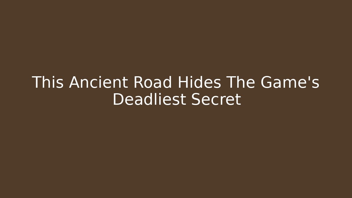 This Ancient Road Hides The Game's Deadliest Secret