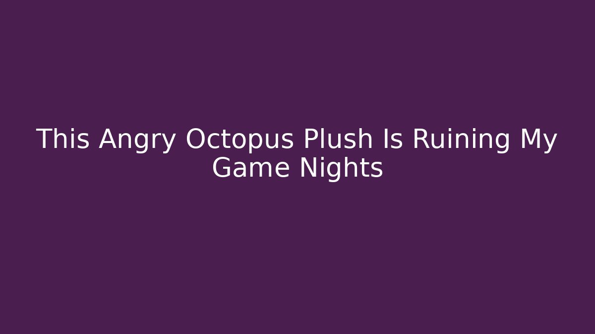 This Angry Octopus Plush Is Ruining My Game Nights - Critter Realm