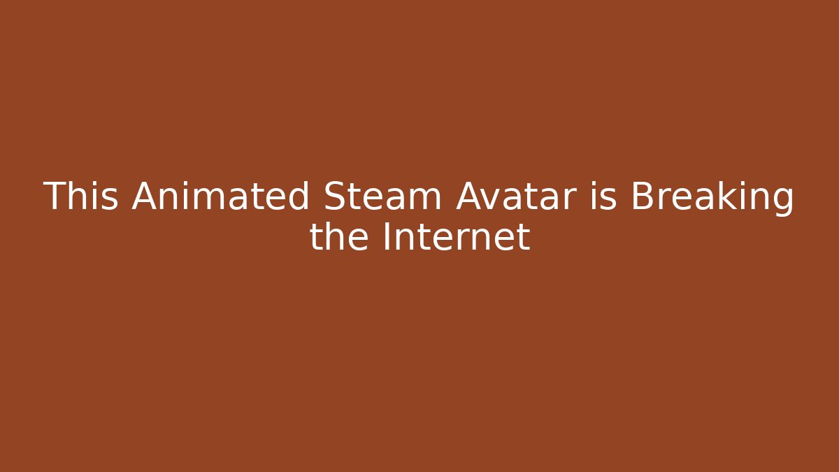 This Animated Steam Avatar is Breaking the Internet - Critter Realm