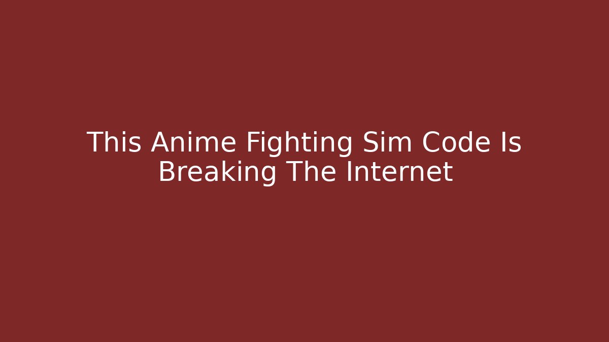This Anime Fighting Sim Code Is Breaking The Internet