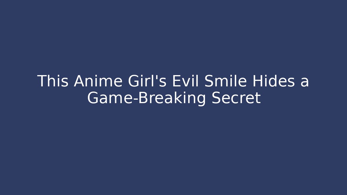 This Anime Girl's Evil Smile Hides a Game-Breaking Secret
