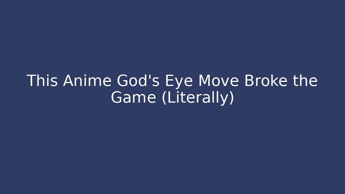 This Anime God's Eye Move Broke the Game (Literally)