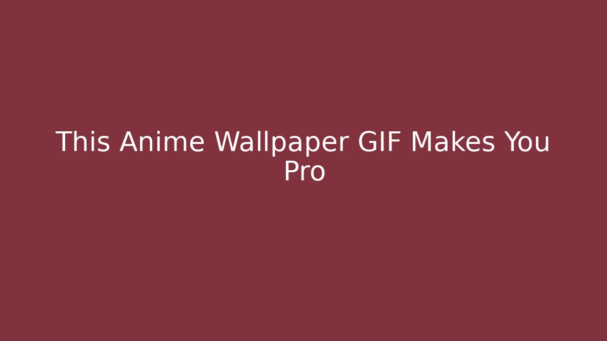 This Anime Wallpaper GIF Makes You Pro