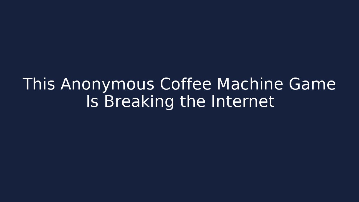 This Anonymous Coffee Machine Game Is Breaking the Internet - Critter Realm