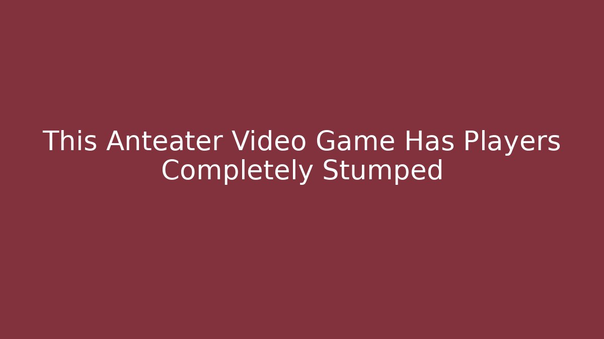 This Anteater Video Game Has Players Completely Stumped