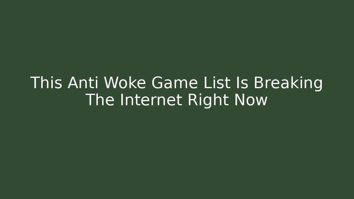 This Anti Woke Game List Is Breaking The Internet Right Now