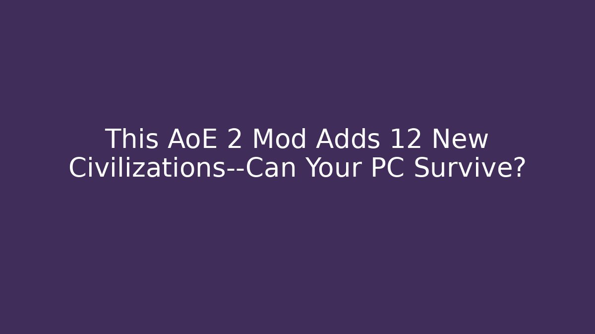 This AoE 2 Mod Adds 12 New Civilizations—Can Your PC Survive?