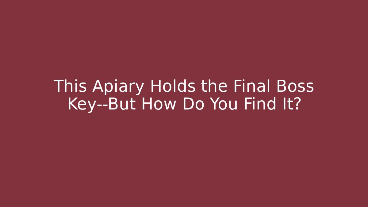 This Apiary Holds the Final Boss Key—But How Do You Find It? - Critter Realm