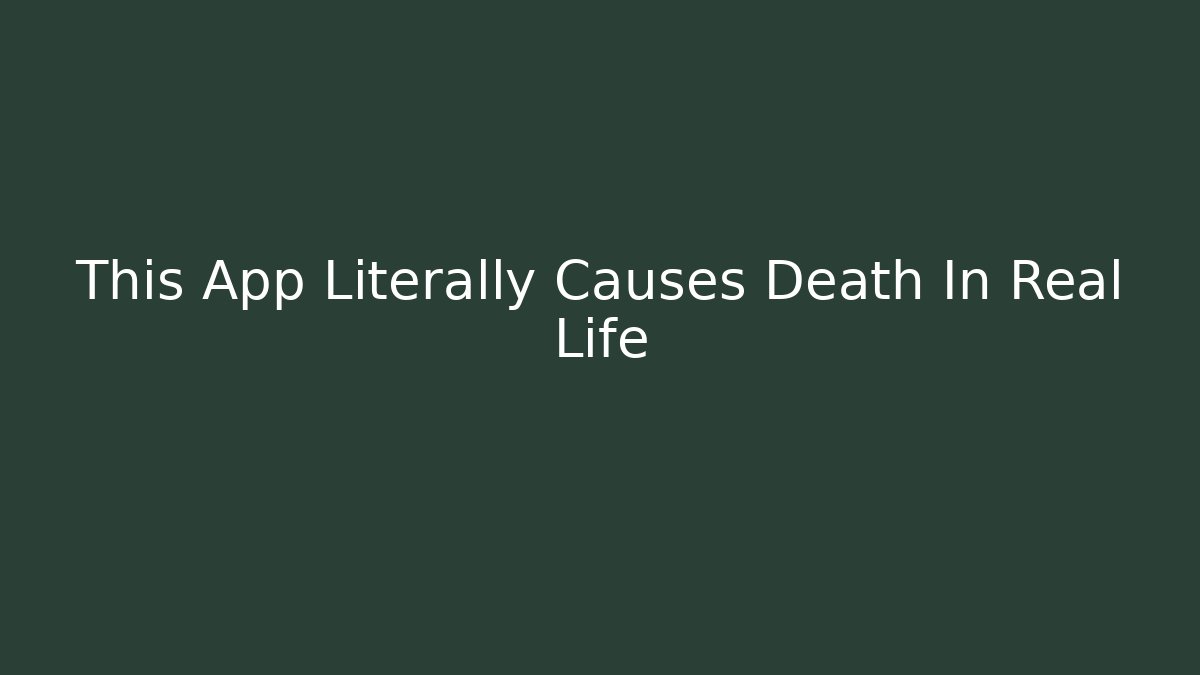 This App Literally Causes Death In Real Life - Critter Realm