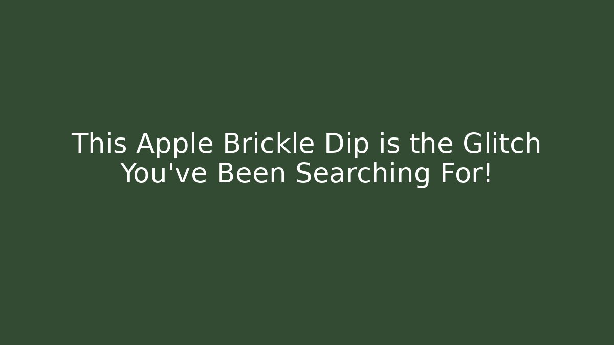 This Apple Brickle Dip is the Glitch You've Been Searching For!