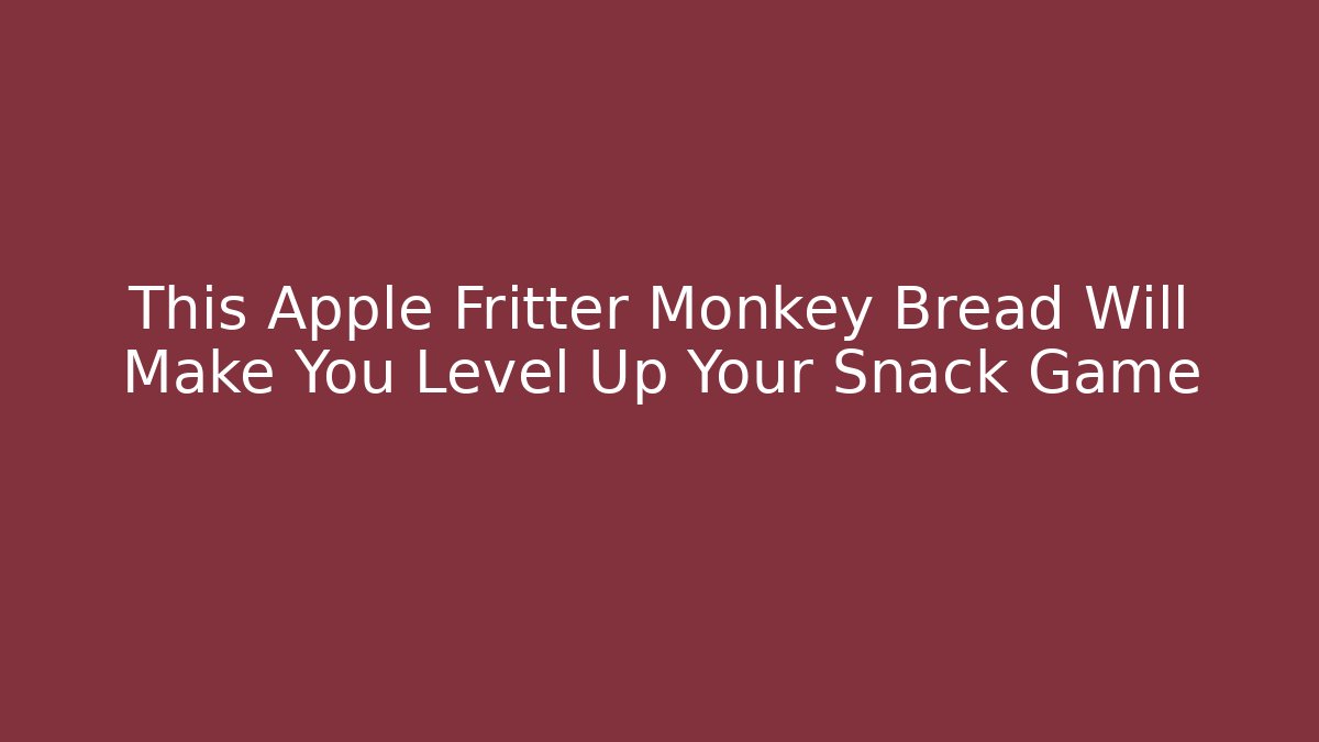 This Apple Fritter Monkey Bread Will Make You Level Up Your Snack Game
