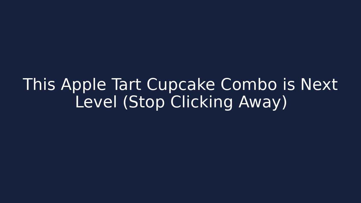 This Apple Tart Cupcake Combo is Next Level (Stop Clicking Away)