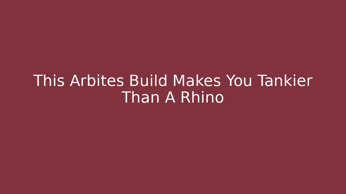 This Arbites Build Makes You Tankier Than A Rhino