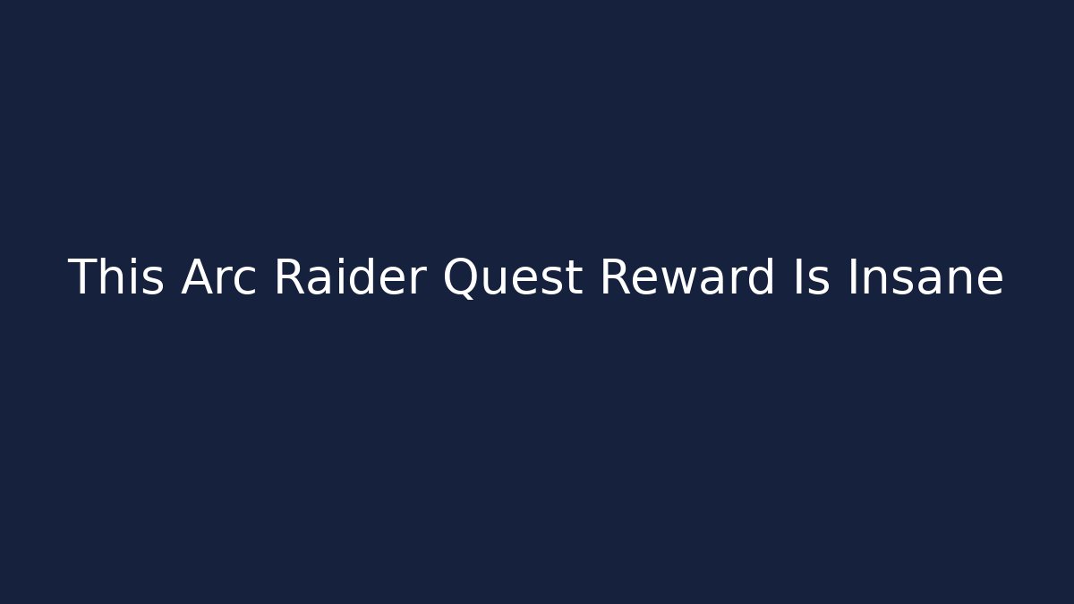 This Arc Raider Quest Reward Is Insane