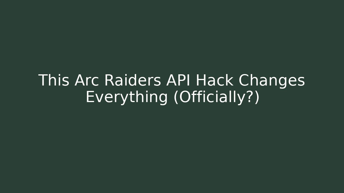 This Arc Raiders API Hack Changes Everything (Officially?)