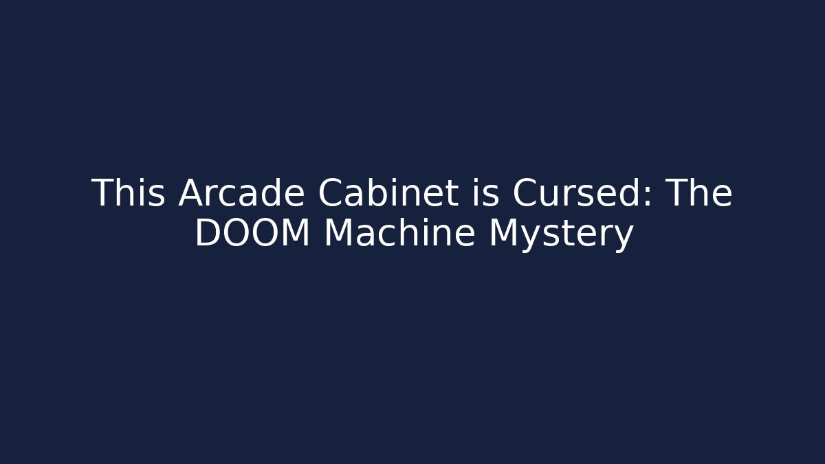 This Arcade Cabinet is Cursed: The DOOM Machine Mystery