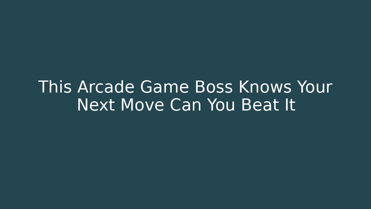 This Arcade Game Boss Knows Your Next Move Can You Beat It