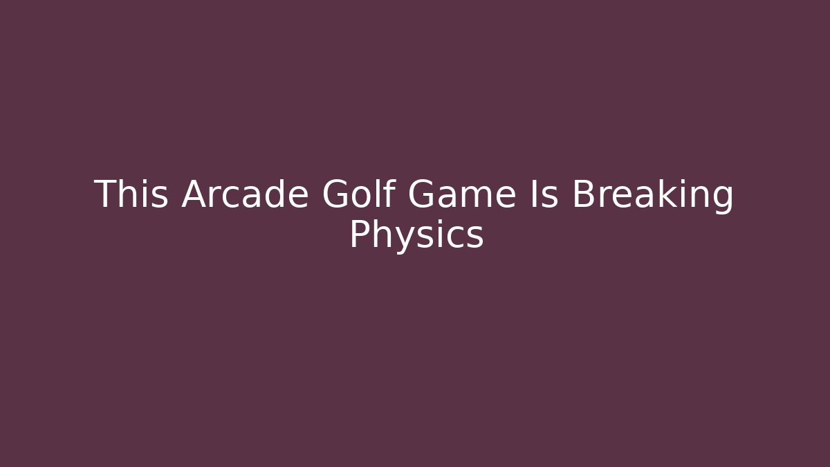 This Arcade Golf Game Is Breaking Physics