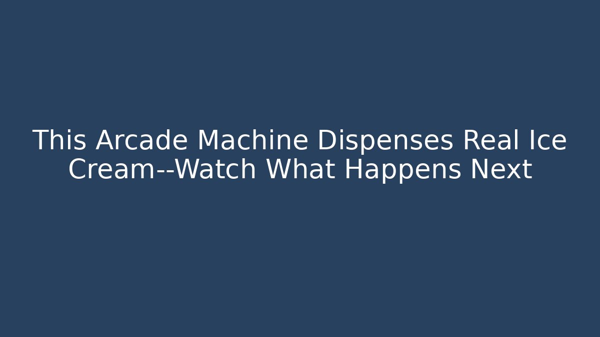 This Arcade Machine Dispenses Real Ice Cream—Watch What Happens Next
