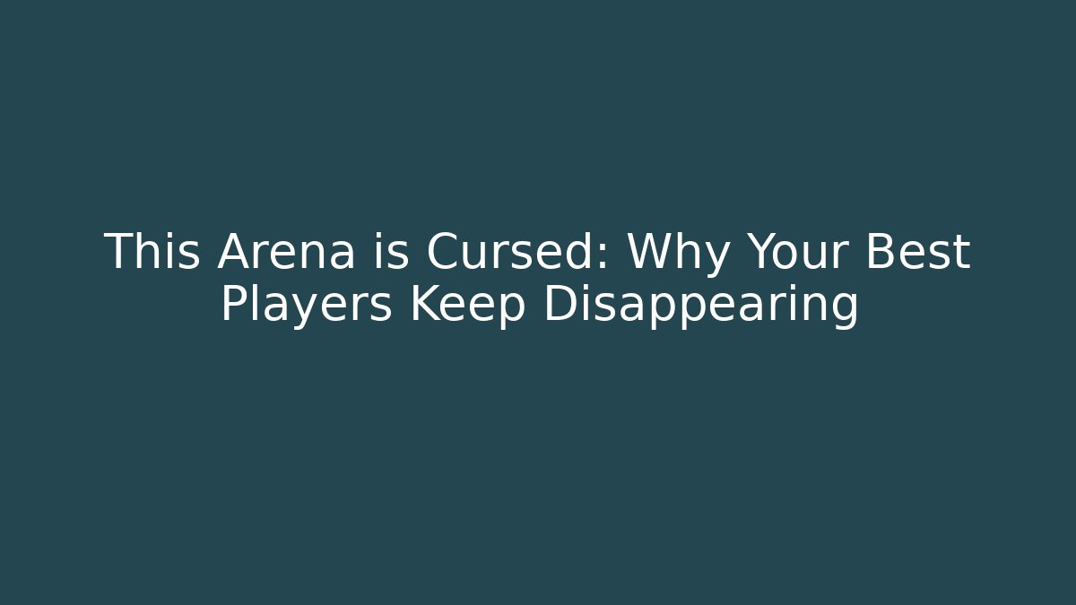 This Arena is Cursed: Why Your Best Players Keep Disappearing