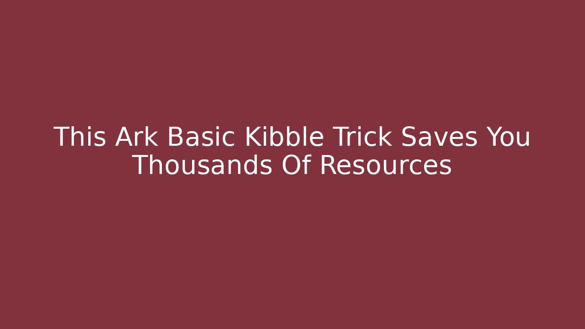 This Ark Basic Kibble Trick Saves You Thousands Of Resources