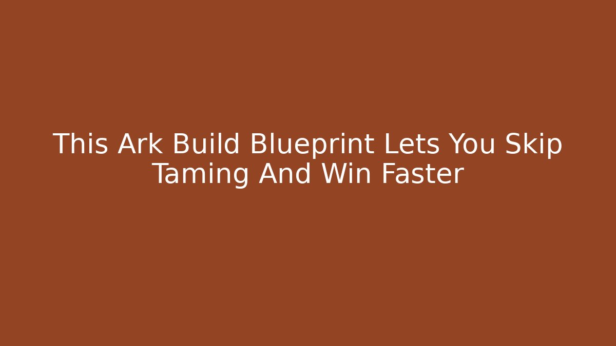 This Ark Build Blueprint Lets You Skip Taming And Win Faster