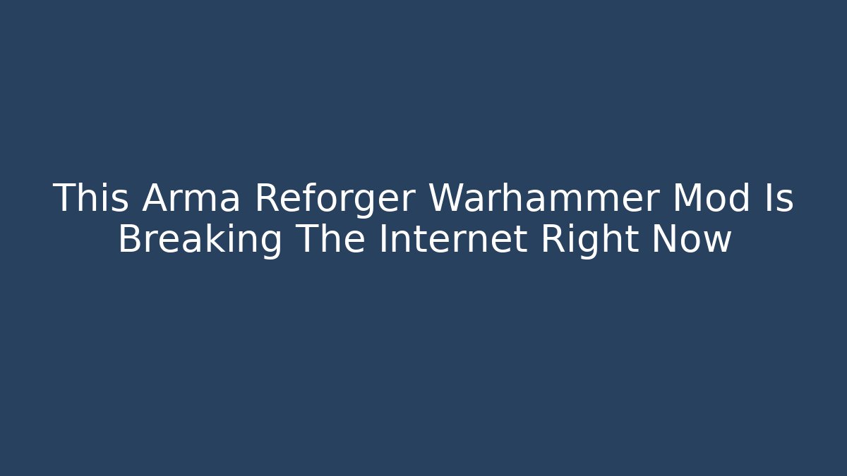 This Arma Reforger Warhammer Mod Is Breaking The Internet Right Now - Critter Realm