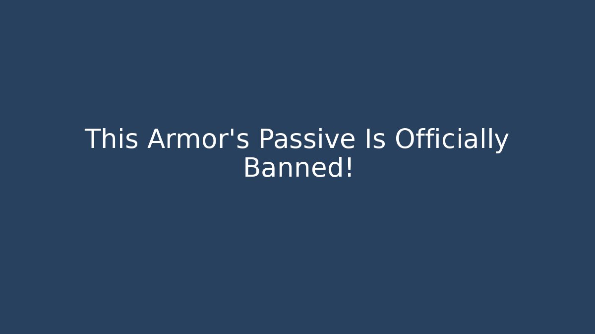 This Armor’s Passive Is Officially Banned!