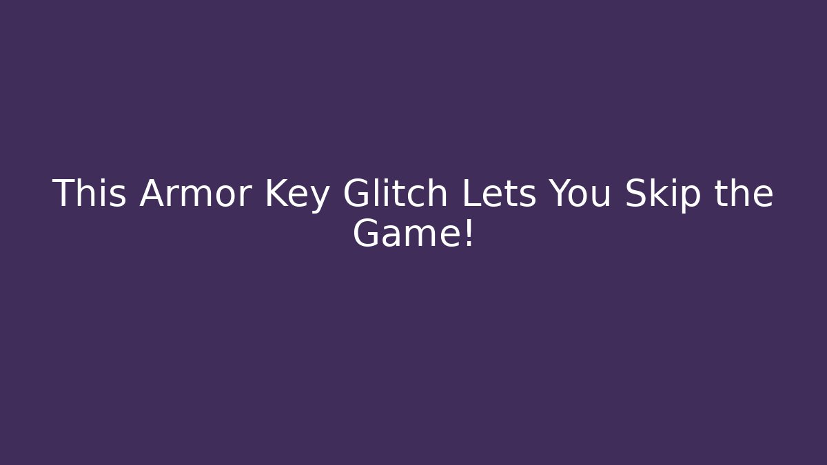 This Armor Key Glitch Lets You Skip the Game! - Critter Realm