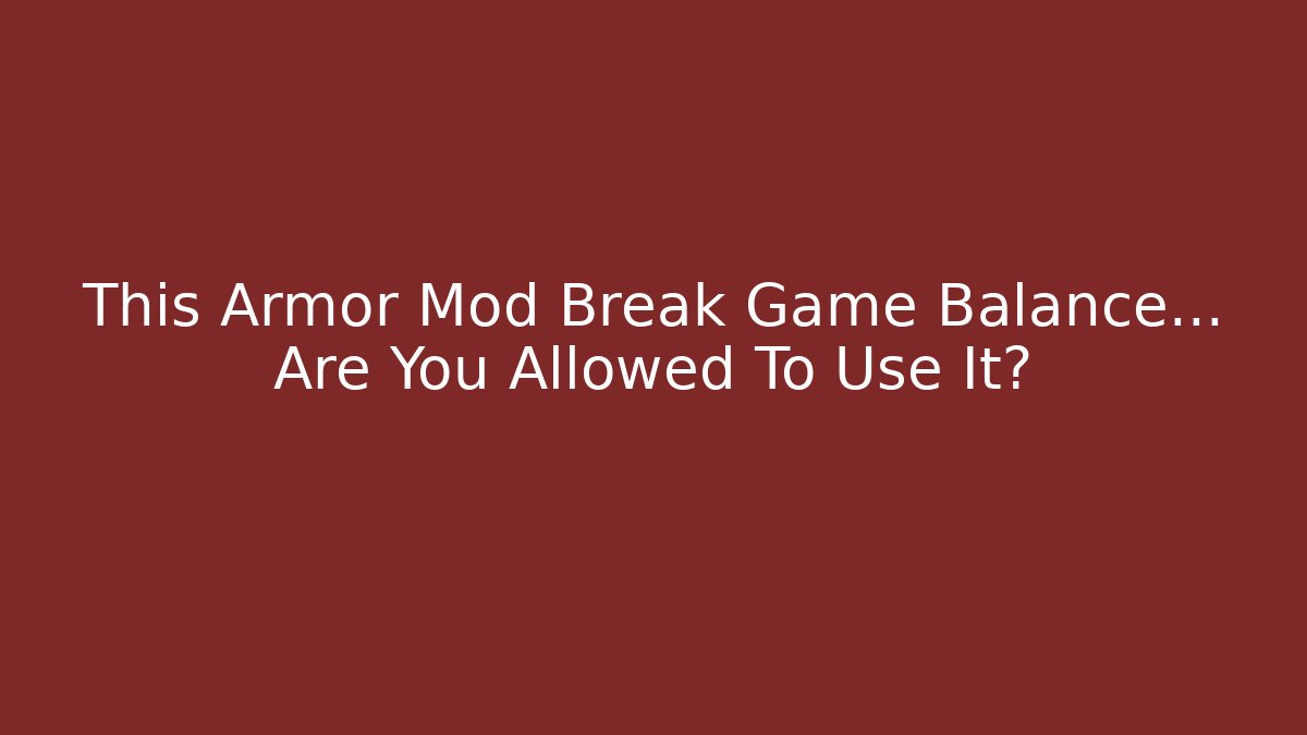 This Armor Mod Break Game Balance… Are You Allowed To Use It?
