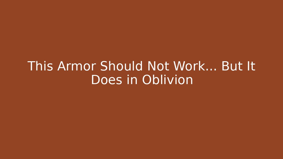 This Armor Should Not Work… But It Does in Oblivion