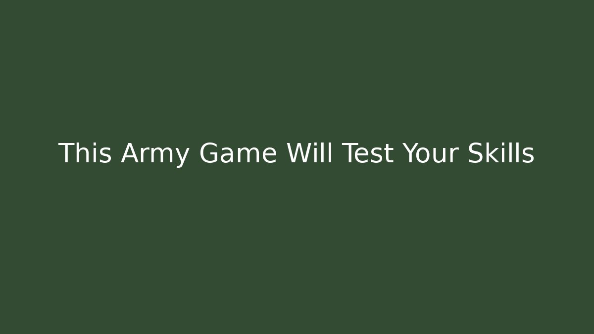This Army Game Will Test Your Skills - Critter Realm