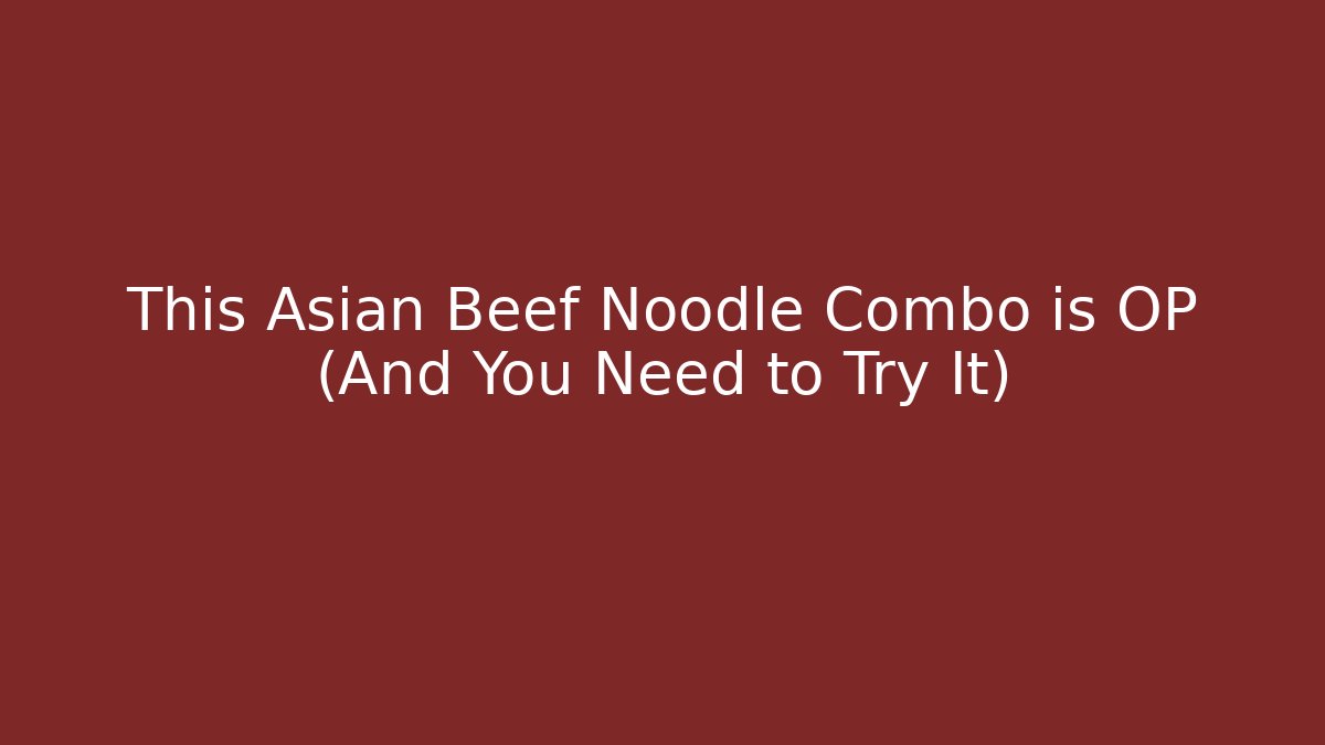 This Asian Beef Noodle Combo is OP (And You Need to Try It) - Critter Realm