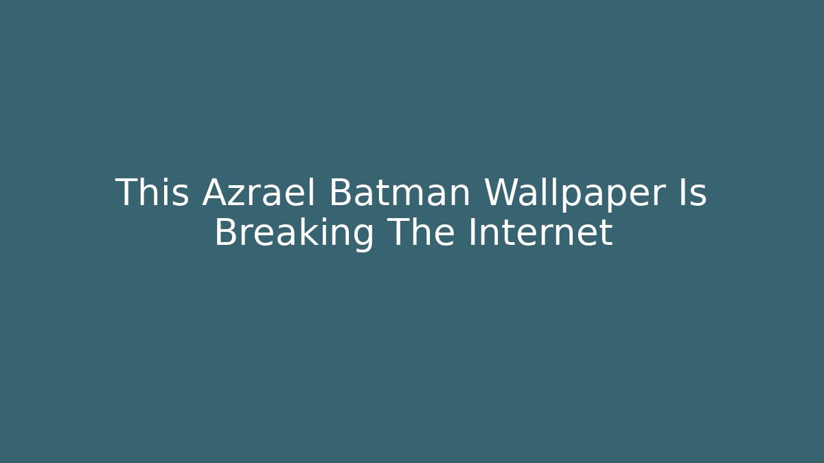 This Azrael Batman Wallpaper Is Breaking The Internet