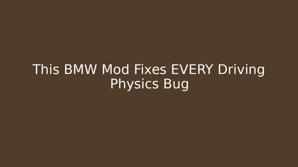 This BMW Mod Fixes EVERY Driving Physics Bug - Critter Realm