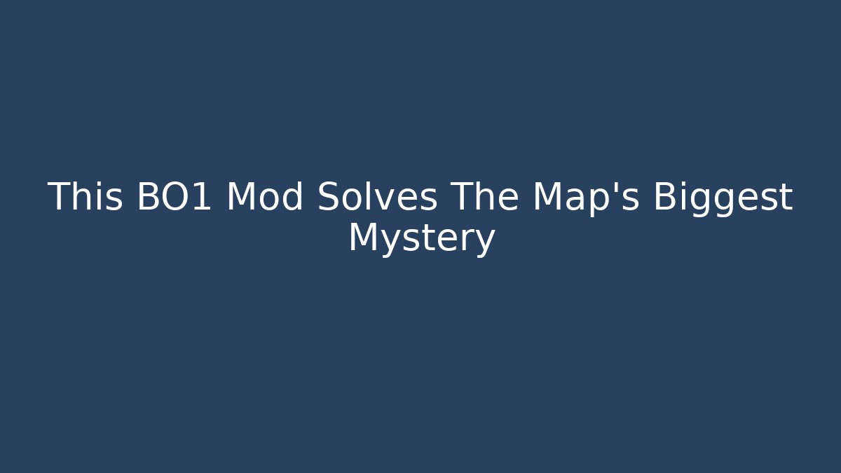 This BO1 Mod Solves The Map's Biggest Mystery