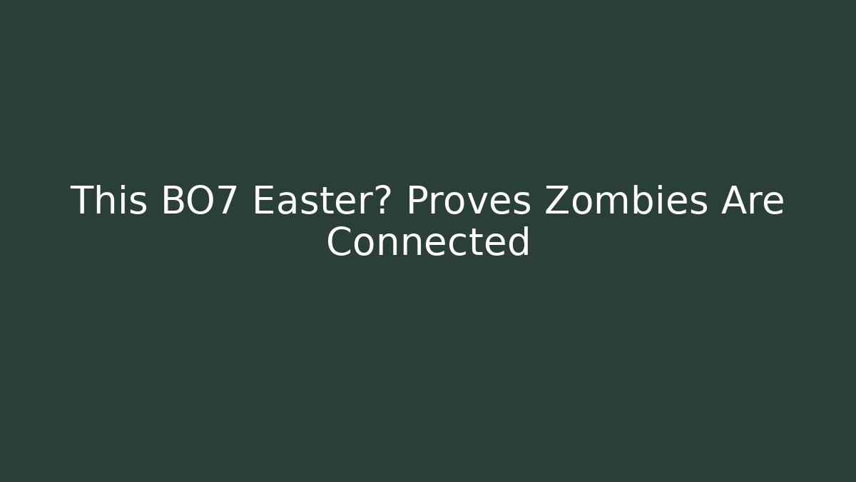 This BO7 Easter蛋 Proves Zombies Are Connected - Critter Realm