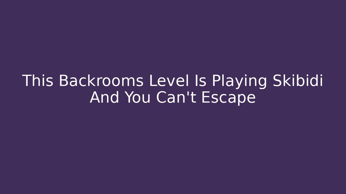 This Backrooms Level Is Playing Skibidi And You Can't Escape