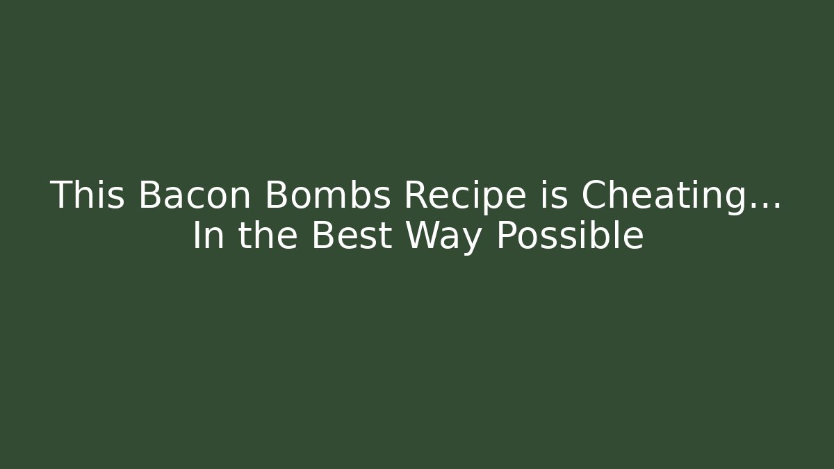 This Bacon Bombs Recipe is Cheating… In the Best Way Possible